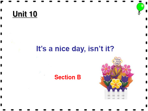 英语：Unit 10 It’s a nice day, isn’t it课件(人教新目标八年级下) Section B