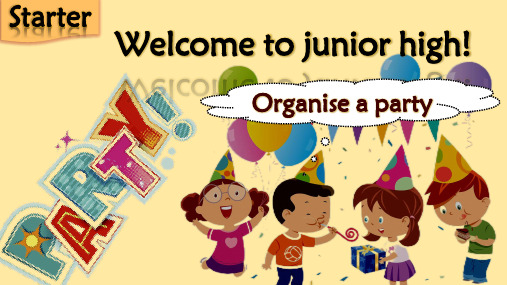 Starter Welcome to junior high Organiseaparty课件