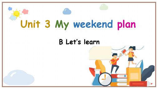 人教PEP版英语六年级上册Unit3MyweekendplanBlet'slearn课件