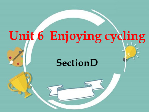 八下英语(最新仁爱版) Unit 6 Enjoying Cycling Topic 3 Section D 课件