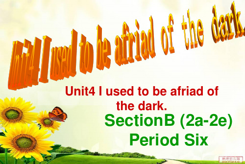 Unit4 I used to be afraid of the dark. SectionB(2a-2d)第八课时