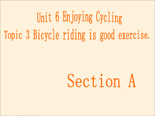 2020年仁爱版八年级下册英语Unit 6 Topic 3 Bicycle riding is good exercise. Section A