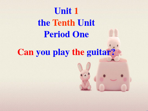 公开课获奖《Unit 1 Can you play the guitar？Period One》课件