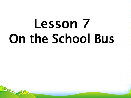 新冀教版六年级英语上册《Lesson 7 On the School Bus》公开课课件