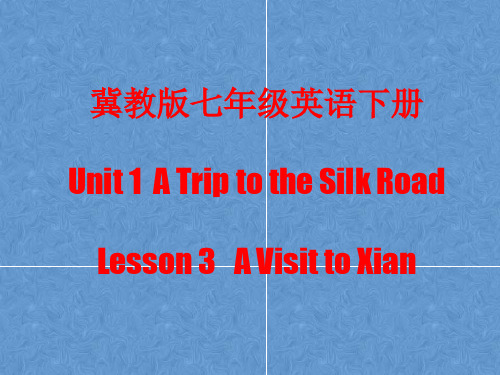 冀教版英语七年级下册 Unit1 Lesson 3 A visit to XI'an 课件