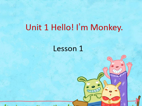 [最新]精通版三年级英语上册Unit 1 Hello! I'm Monkey. Lesson 1.ppt