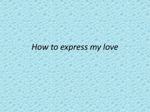 How to express my love 关于爱的英语课件