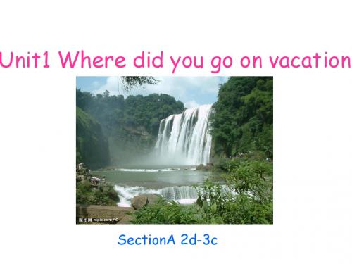 八年级英语上册Unit1_where_did_you_go_on_vacation_SectionA2(3a-3c)