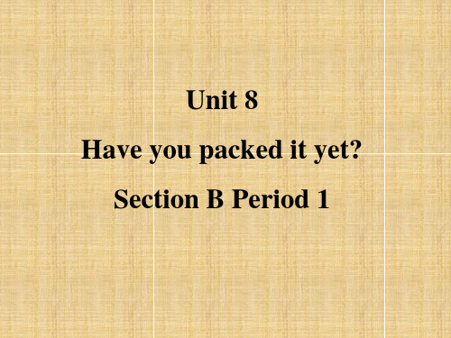 八年级英语下册 Unit 8 Have you packed it yet Section B 1课