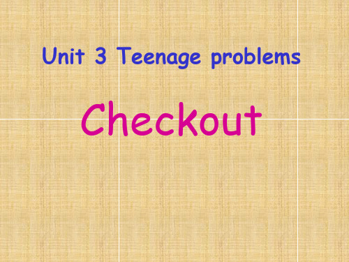 九年级英语上册《Unit 3 Teenage problems Checkout》课件 牛津版