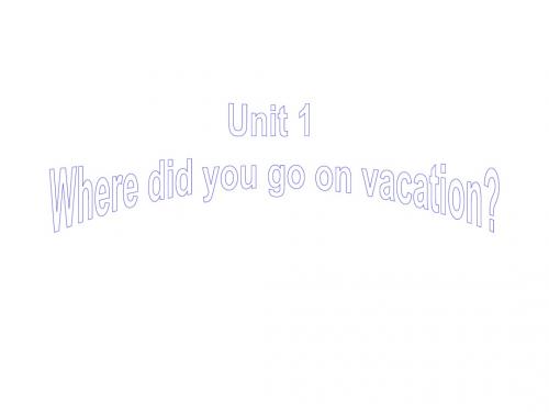 2013年八年级英语上册_Unit_1_Where_did_you_go_on_vacation_Section_B_1a-3c课件