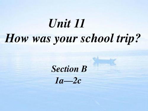 人教版新目标七年级下Unit11 How was your school trip Section B1课件