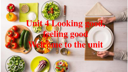 Unit 4 Looking good, feeling good Welcome  课件