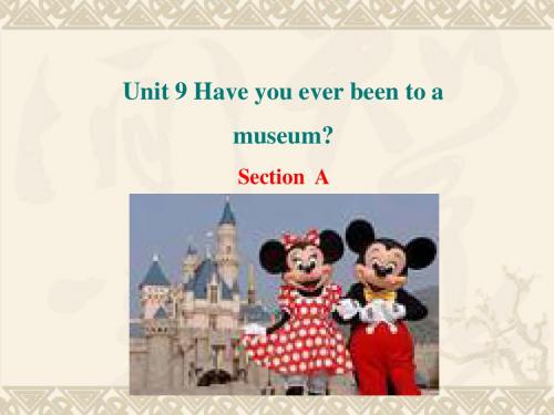 新目标人教版八年级下册英语unit 9《have you ever been to a museum》 section a课件