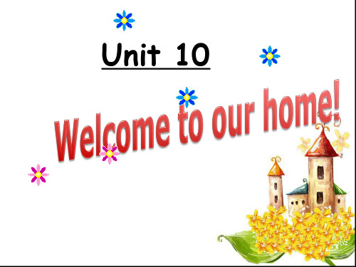 Unit 10 Welcome to our home! 课件