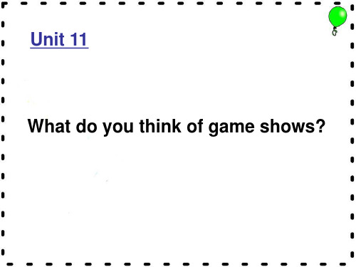 英语:Unit 11 What do you think of game shows复习课件(人教新目标七年级下)