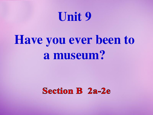 八年级英语下册 Unit 9 Have you ever been to a museum(第5课时)课件 