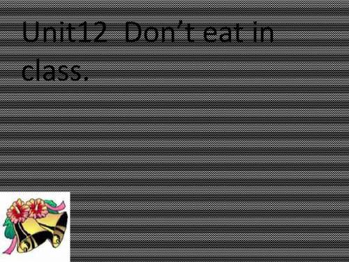 Unit12《Don’teatinclass》课件5(37页)(人教版新课标七年级下)