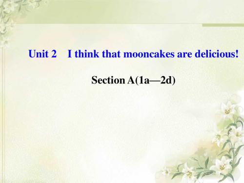 2014年秋新目标英语九年级课件：Unit 2 I think that mooncakes are delicious Section A(1a—2d)