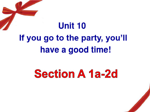 新人教版八年级上_unit10_If_you_go_to_the_party__you’ll___have_a_good_time_Section_A-1