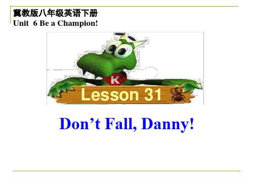 冀教版八年级英语下册第6单元Lesson 31 Don't Fall, Danny!课件