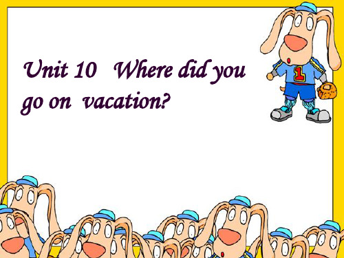 人教版七年级英语下册Unit10 Where did you go on vacation SectionA课件