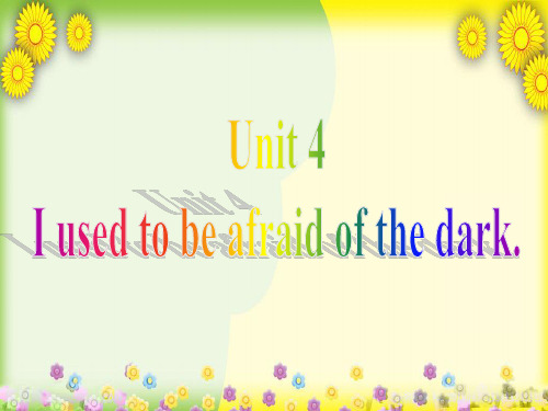 九年级英语全册 Unit 4 I used to be afraid of the dark Section B课件