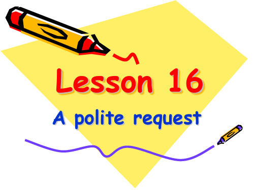 新概念英语第二册课件(Lesson 16 A polite request)