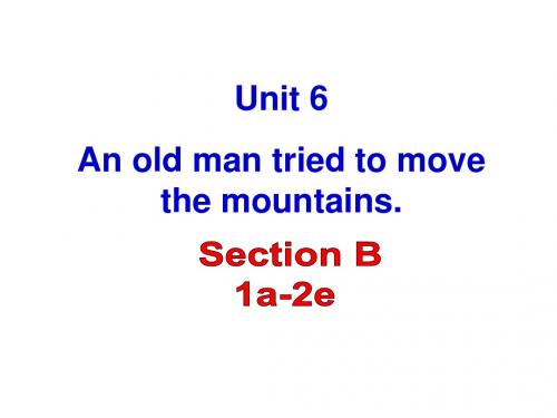 最新人教版新目标初二英语下册Unit 6 An old man tried to move the mountains Section B. 课件