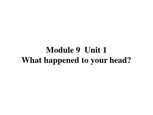 Module9  Unit 1 What happened to your head ？课件)外研版