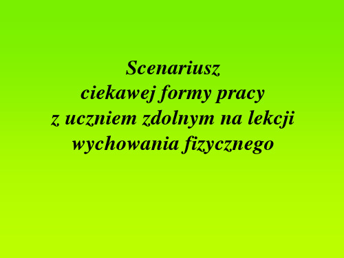 Scenariusz ciekawej formy pracy z uczniem zdolnym 