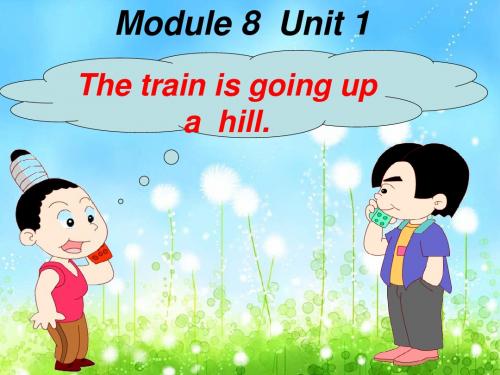 二年级英语下册(外研版)Module 8《Unit 1 The train is going up a hill》ppt课件