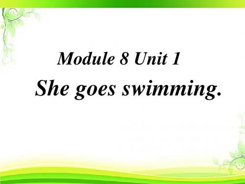 课件-外研版英语(一起)二年级上册Module-8-Unit-1-She-goes-swimming-1