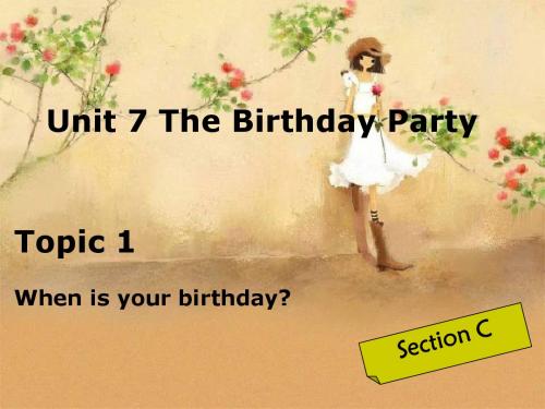 【最新】仁爱版七年级英语下册Unit 7  The Birthday Party《Topic 1 When is your birthday》公开课课件