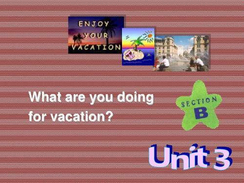 Unit3《Whatareyoudoingforvacation》课件3(37页)(人教新课目标八年级上)