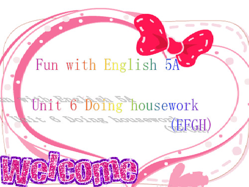 Unit 6 Doing housework(EFGH)—Fun with English 5A