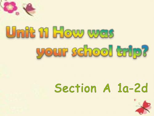 【学海风暴】2015-2016学年七年级英语下册 Unit 11 How was your school trip Section A(1a-2d)课件