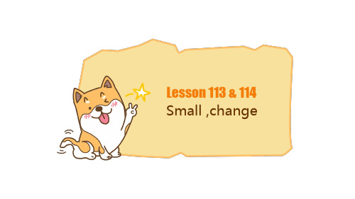 新概念英语第一册Lesson113114Smallchange小学英语初中英语全国通用