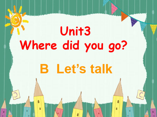 PEP人教版六年级英语下册 Unit3 Where did you go B Let's talk