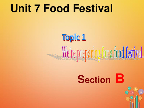 八年级英语下册Unit7FoodfestivalTopic1We’repreparingforafoodfestivalSectionB课件新版仁爱版