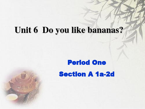 新目标七年级上Unit6 Do you like bananas第一课时课件 (共20张PPT)