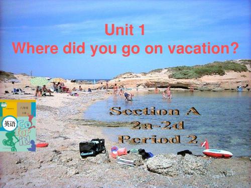 新课标八年级英语上册unit1_Where_did_you_go_on_vacation_第二课时