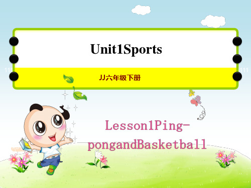 冀教版六下英语Unit1 Lesson1 Ping-pong and Basketball 授课课件