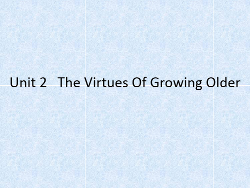 Unit 2   The Virtues Of Growing Older