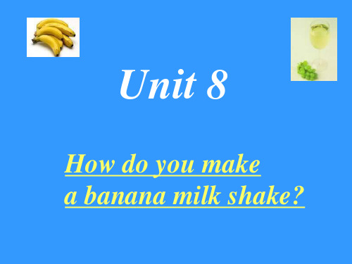 Unit8_How_do_you_make_a_banana_milk_shake__课件