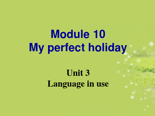 八年级英语下册《Module 10 My perfect holiday Unit 3 Language in use》课件 外研版