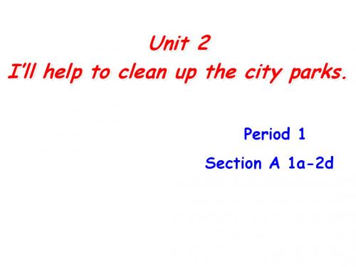 2018最新人教版新目标八年级英语下册Unit2 I’ll help to clean up the city parks全单元课件