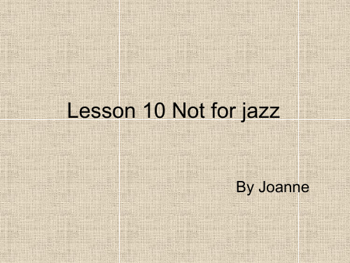 新概念二册10课课件Lesson 10 Not for jazz