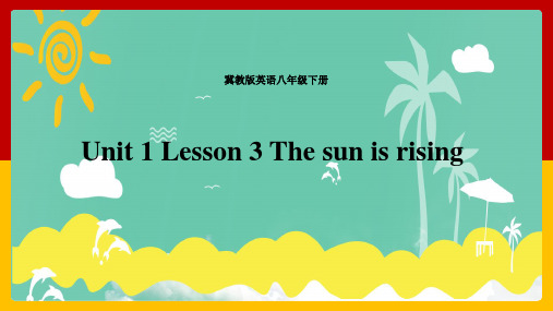 冀教版英语八年级下册 Unit 1 Lesson 3 The sun is rising课件