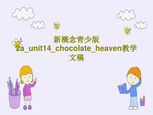 新概念青少版2a_unit14_chocolate_heaven教学文稿共40页文档